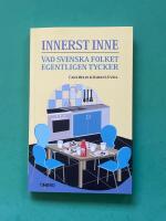 Innerst inne : vad svenska folket egentligen tycker