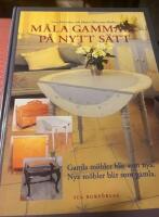 Måla gammalt på nytt sätt : [gamla möbler blir som nya, nya möbler blir som gamla]