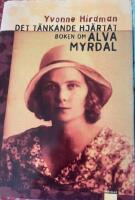 Det t&auml;nkande hj&auml;rtat : boken om Alva Myrdal