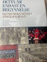 Detta &auml;r endast en begynnelse - ekumeniska m&ouml;tet i Stockholm 1925