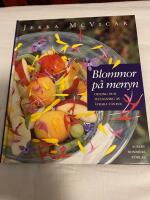 Blommor p&aring; menyn : odling och tillagning av &auml;tbara v&auml;xter