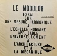 Le Modular, essai sur une mesure harmonique a l'echelle humaine applicable universellement a l'architecture et a la m&eacute;anique