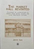The market hall revisited : cultures of consumption in urban food retail during the long twentieth century