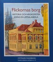 Flickornas borg : historia och h&aring;gkomster kring en Uppsalaskola