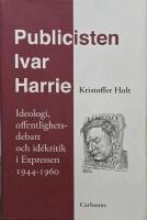 Publicisten Ivar Harrie -  Ideologi, offentlighetsdebatt och id&eacute;kritik i Ex