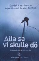 Alla sa vi skulle d&ouml; : en segling tills v&auml;rlden tog slut