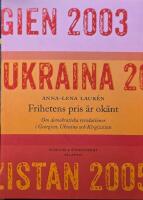 Frihetens pris &auml;r ok&auml;nt : om demokratiska revolutioner i Georgien, Ukraina och Kirgizistan