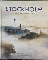 Stockholm : Vattnet, &ouml;arna och staden