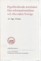 Figurbroderade m&auml;sshakar fr&aring;n reformationstidens och 1600-talets Sverige