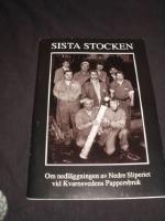Sista stocken, om nedl&auml;ggningen av Nedre Sliperiet vid Kvarnsvedens Pappersbruk