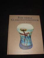 Fem tidiga glaskonstn&auml;rinnor : Betzy &Auml;hlstr&ouml;m, Anna Boberg, Gerda Str&ouml;mberg, Monica Bratt, Tyra Lundgren