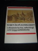 Tusen &aring;r p&aring; kyrkudden : Leksands kyrka, arkeologi och byggnadshistoria
