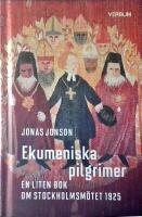 Ekumeniska pilgrimer : en liten bok om Stockholmsm&ouml;tet 1925