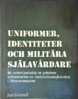 Uniformer, identiteter och milit&auml;ra sj&auml;lav&aring;rdare : en intervjustudie om pr&auml;sters erfarenheter av institutionssj&auml;lav&aring;rd i F&ouml;rsvarsmakten