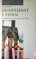 Gudstj&auml;nst i tiden: Gudstj&auml;nstliv i Svenska kyrkan 1968-2008