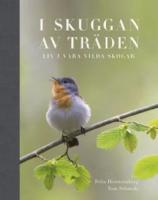 I Skuggan av tr&auml;den : liv i v&aring;ra vilda skogar