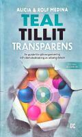 Teal, tillit, transparens. : en guide f&ouml;r sj&auml;lvorganisering och demokratisering av arbetsplatsen