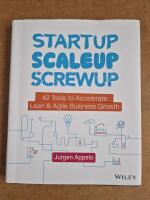 Startup Scaleup Screwup - 42 Tools to Accelerate Lean & Agile Business Growth