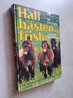 H&aring;ll h&auml;sten frisk : att f&ouml;rebygga och bota sjukdomar