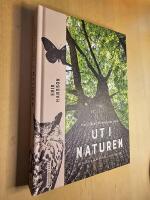 Ut i naturen : Naturskyddsf&ouml;reningens guide - utflykter, &auml;ventyr, upplevelser