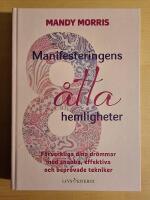 Manifesteringens &aring;tta hemligheter : f&ouml;rverkliga dina dr&ouml;mmar med snabba, effektiva och bepr&ouml;vade tekniker