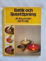 Batik och ljusst&ouml;pning : en bok med id&eacute;er steg f&ouml;r steg