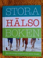 Stora h&auml;lsoboken : hur din kropp fungerar och h&aring;ller l&auml;ngre