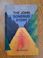 The John Sonerud story - från getarpojke till framgångsrik entreprenör, 1917-1994 - Signerad 