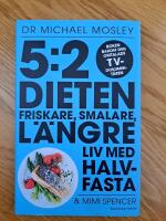 5:2 dieten : friskare, smalare, l&auml;ngre liv med halvfasta