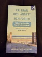 Fri fr&aring;n oro, &aring;ngest och fobier : r&aring;d och tekniker fr&aring;n kognitiv beteendeterapi
