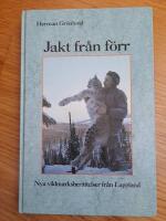 Jakt fr&aring;n f&ouml;rr : nya vildmarksber&auml;ttelser fr&aring;n Lappland