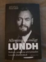 Allsvenskan enligt Lundh : makten, pengarna och tystnaden i svensk klubbfotboll