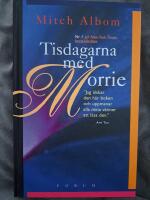 Tisdagarna med Morrie : en gammal man, en ung man och livets största lektion