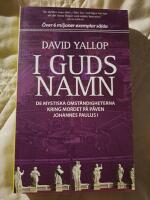 I Guds namn : de mystiska omst&auml;ndigheterna kring mordet p&aring; p&aring;ven Johannes Paulus I