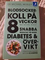 Blodsockerkoll p&aring; 8 veckor med Michael Mosley : snabba resultat p&aring; b&aring;de diabetes och &ouml;vervikt