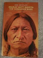 Begrav mitt hj&auml;rta vid Wounded Knee : er&ouml;vringen av Vilda V&auml;stern ur indianernas perspektiv