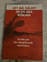 Att m&aring; d&aring;ligt &auml;r en bra b&ouml;rjan : en bok om den obegr&auml;nsade m&auml;nniskan
