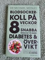 Blodsockerkoll p&aring; 8 veckor med Michael Mosley : snabba resultat p&aring; b&aring;de diabetes och &ouml;vervikt