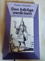 Den folkliga medicinen : svart magi eller sunt f&ouml;rnuft?