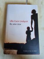 Ro utan &aring;ror : En bok om livet och d&ouml;den