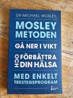Mosleymetoden  : g&aring; ner i vikt och f&ouml;rb&auml;ttra din h&auml;lsa med enkelt trestegsprogram