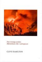 Den trotsiga jorden : m&auml;nniskans &ouml;de i antropocen