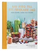 Sju steg till ett friskare jag : utan gluten, mj&ouml;lk och socker