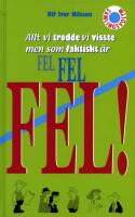 Allt vi trodde vi visste men som faktiskt &auml;r FEL FEL FEL!