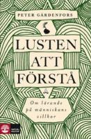 Lusten att f&ouml;rst&aring; : om l&auml;rande p&aring; m&auml;nniskans villkor