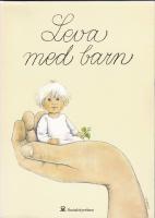 Leva med barn : en bok om sm&aring; barns h&auml;lsa och utveckling