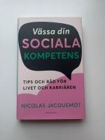 V&auml;ssa din sociala kompetens : tips och r&aring;d f&ouml;r livet och karri&auml;ren