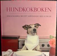 Hundkokboken : h&auml;lsosamma recept kryddade med k&auml;rlek