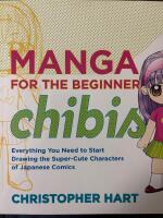 Manga for the beginner chibis : everything you need to start drawing the super-cute characters of Japanese comics