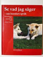 Se vad jag s&auml;ger : om hundars spr&aring;k : kommunikation mellan m&auml;nniska och hund